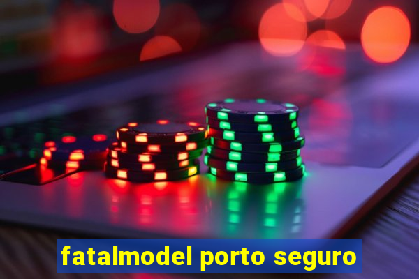 fatalmodel porto seguro